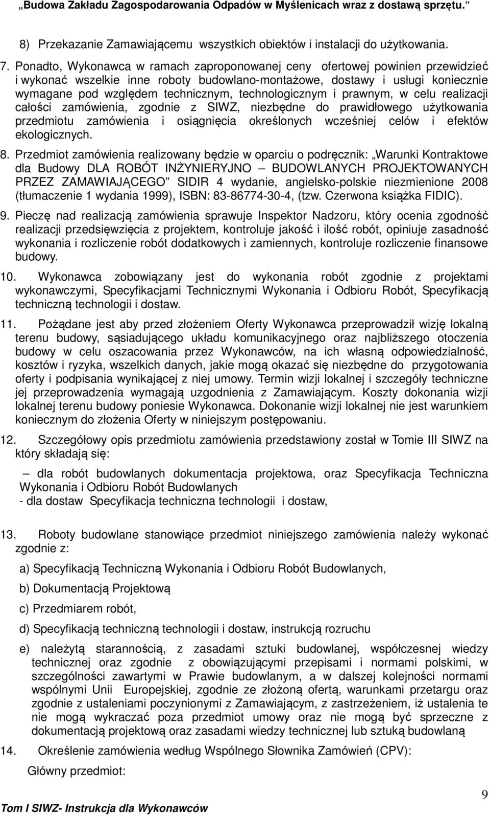 technologicznym i prawnym, w celu realizacji całości zamówienia, zgodnie z SIWZ, niezbędne do prawidłowego użytkowania przedmiotu zamówienia i osiągnięcia określonych wcześniej celów i efektów