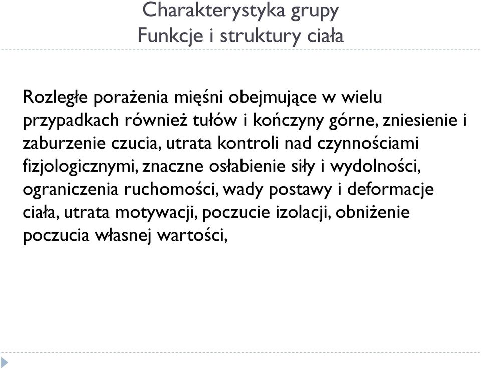 czynnościami fizjologicznymi, znaczne osłabienie siły i wydolności, ograniczenia ruchomości,