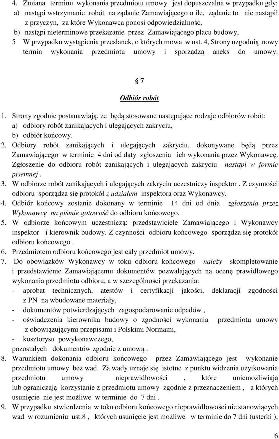 4, Strony uzgodnią nowy termin wykonania przedmiotu umowy i sporządzą aneks do umowy. 7 Odbiór robót 1.