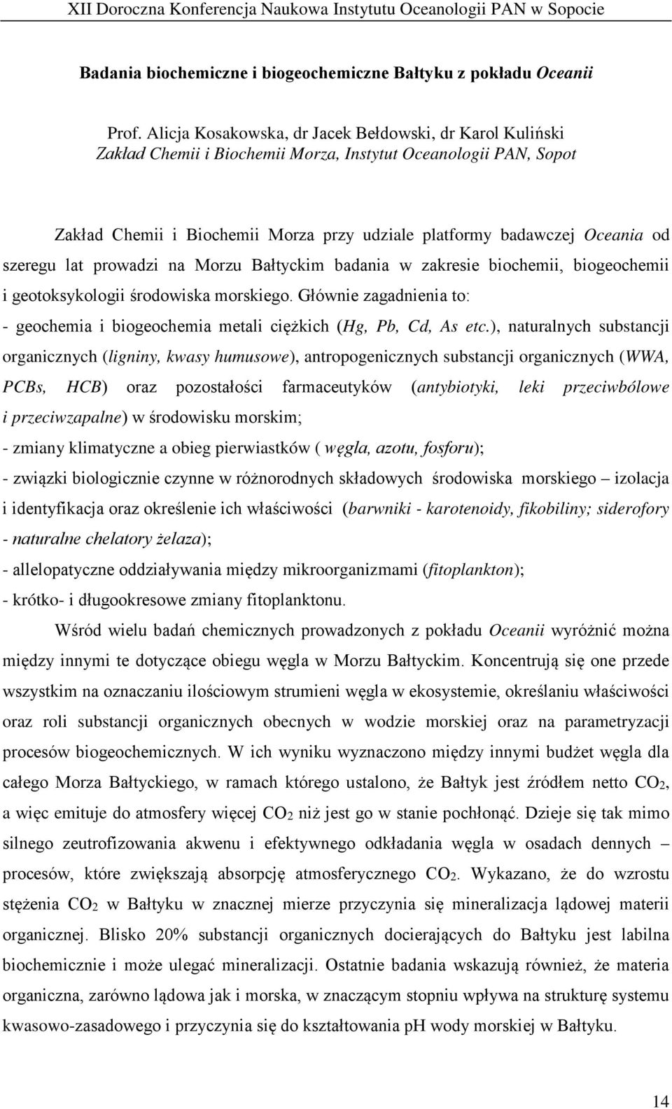 szeregu lat prowadzi na Morzu Bałtyckim badania w zakresie biochemii, biogeochemii i geotoksykologii środowiska morskiego.