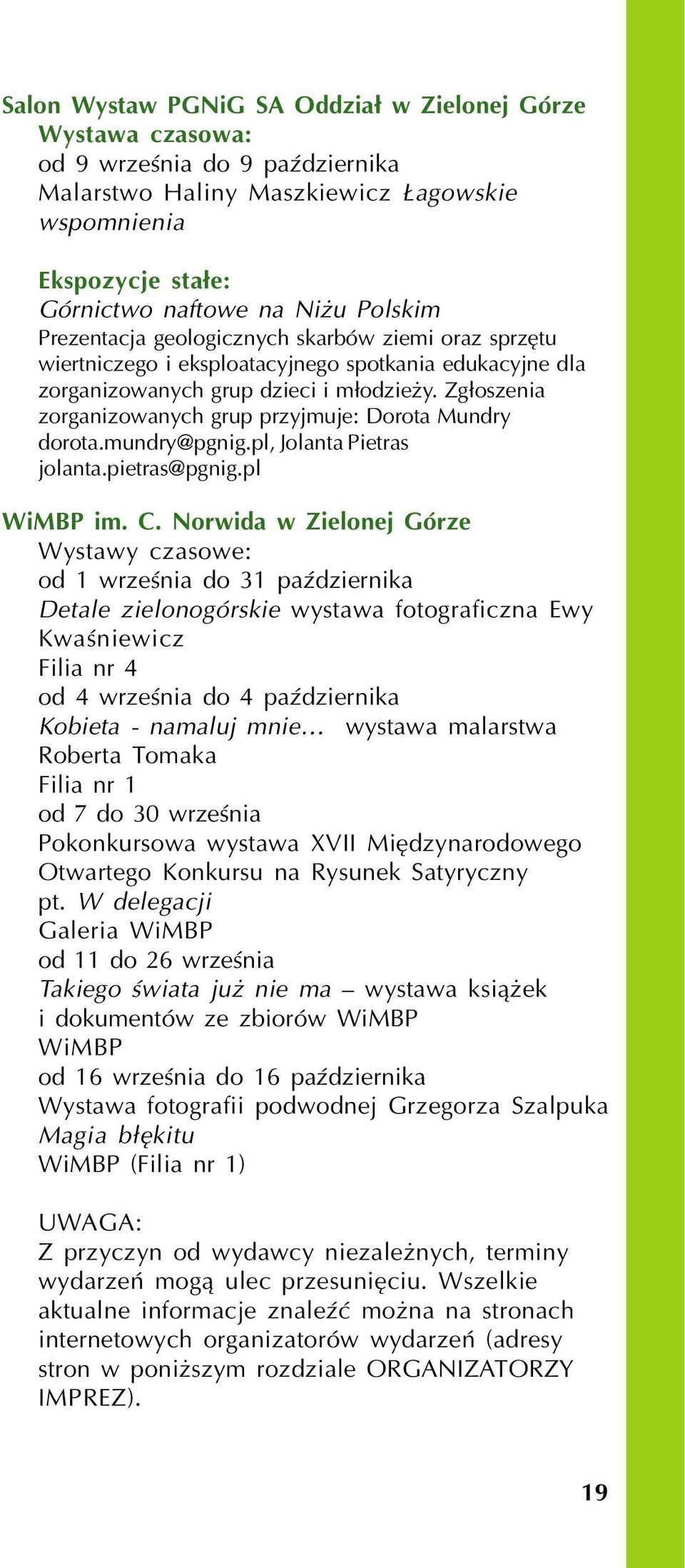 Zg³oszenia zorganizowanych grup przyjmuje: Dorota Mundry dorota.mundry@pgnig.pl, Jolanta Pietras jolanta.pietras@pgnig.pl WiMBP im. C.