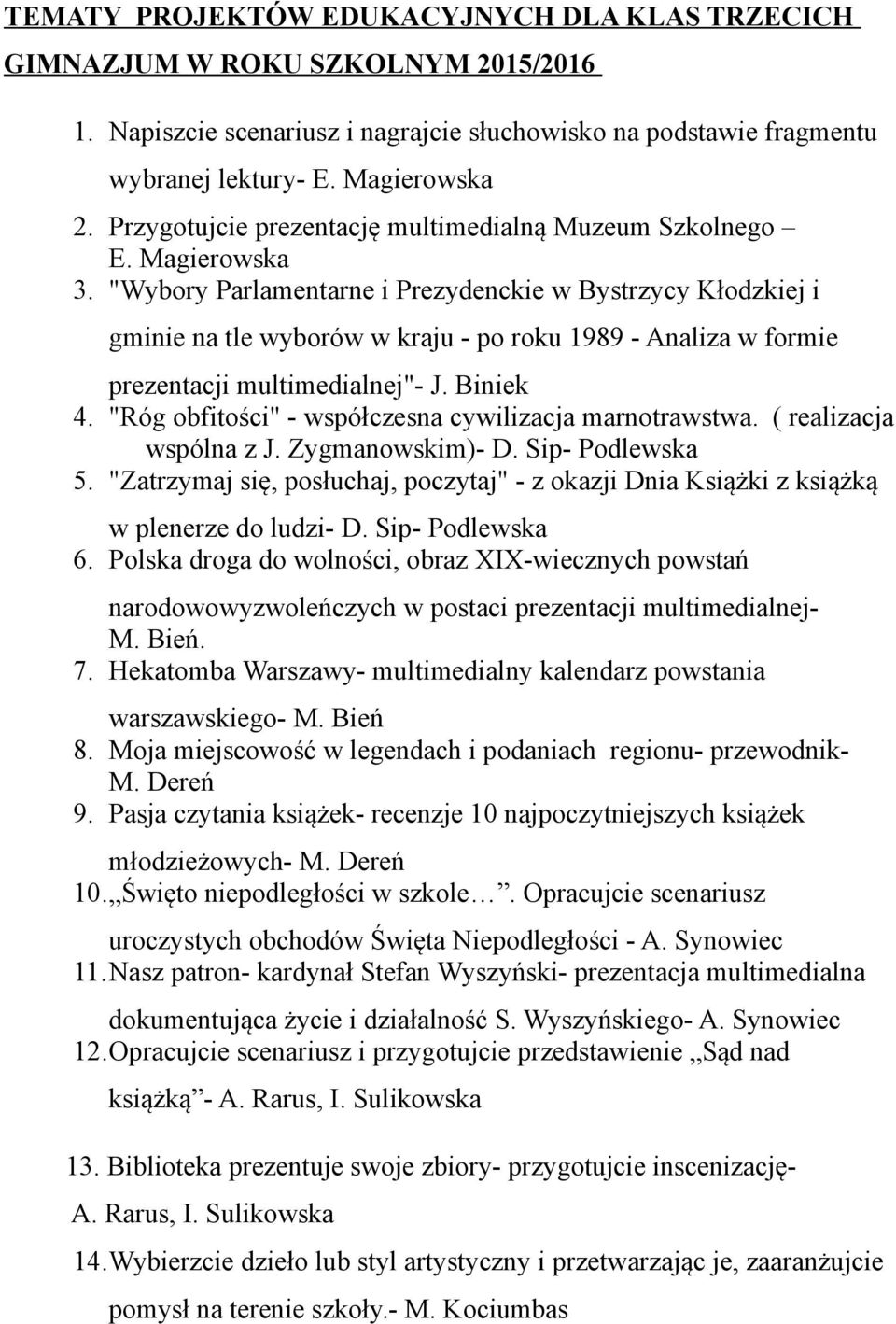 "Wybory Parlamentarne i Prezydenckie w Bystrzycy Kłodzkiej i gminie na tle wyborów w kraju - po roku 1989 - Analiza w formie prezentacji multimedialnej"- J. Biniek 4.