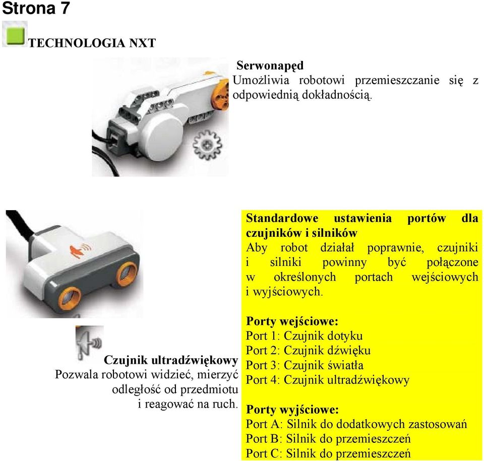 Standardowe ustawienia portów dla czujników i silników Aby robot działał poprawnie, czujniki i silniki powinny być połączone w określonych portach