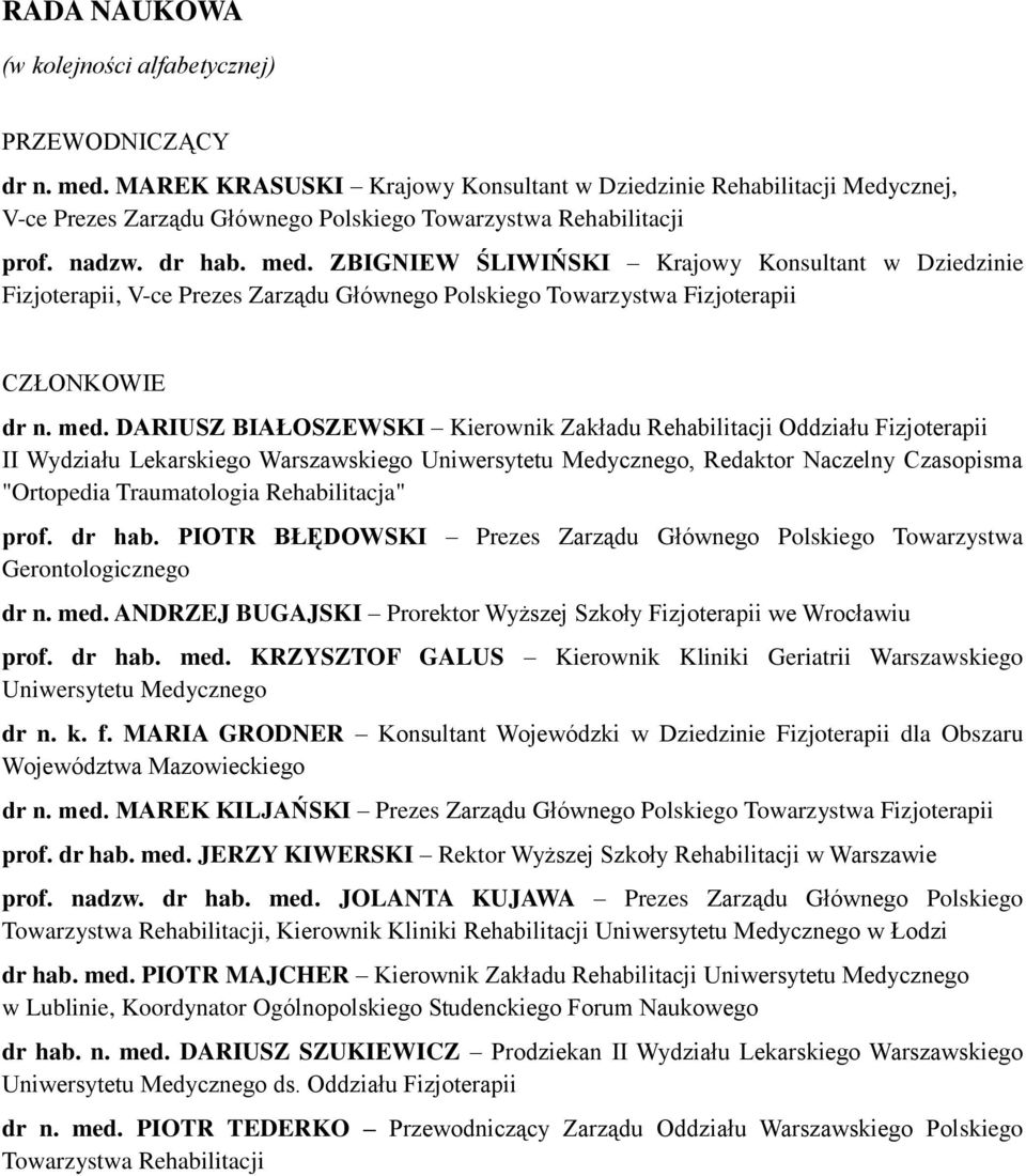 ZBIGNIEW ŚLIWIŃSKI Krajowy Konsultant w Dziedzinie Fizjoterapii, V-ce Prezes Zarządu Głównego Polskiego Towarzystwa Fizjoterapii CZŁONKOWIE dr n. med.