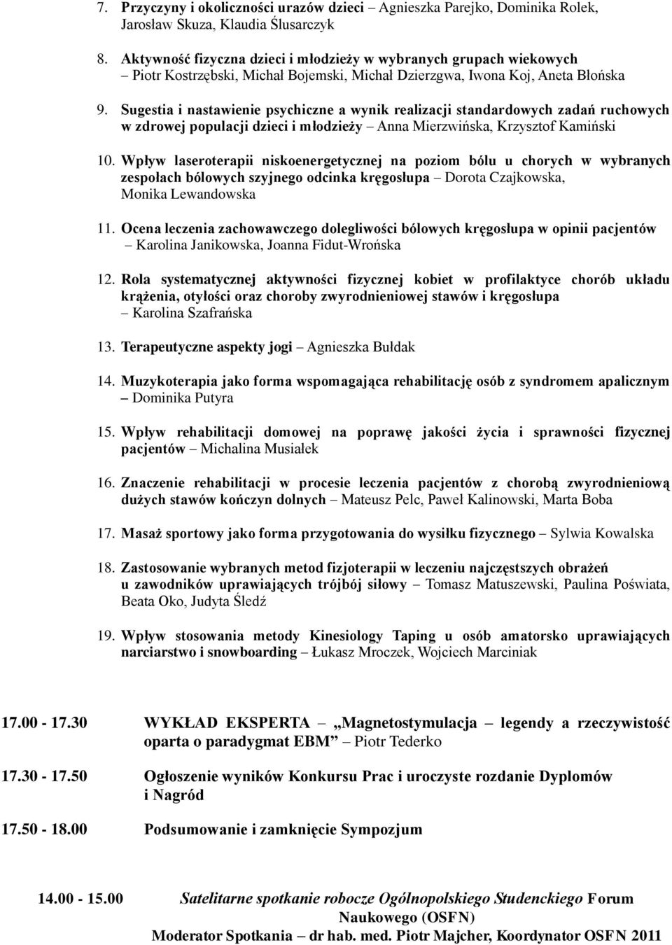 Sugestia i nastawienie psychiczne a wynik realizacji standardowych zadań ruchowych w zdrowej populacji dzieci i młodzieży Anna Mierzwińska, Krzysztof Kamiński 10.