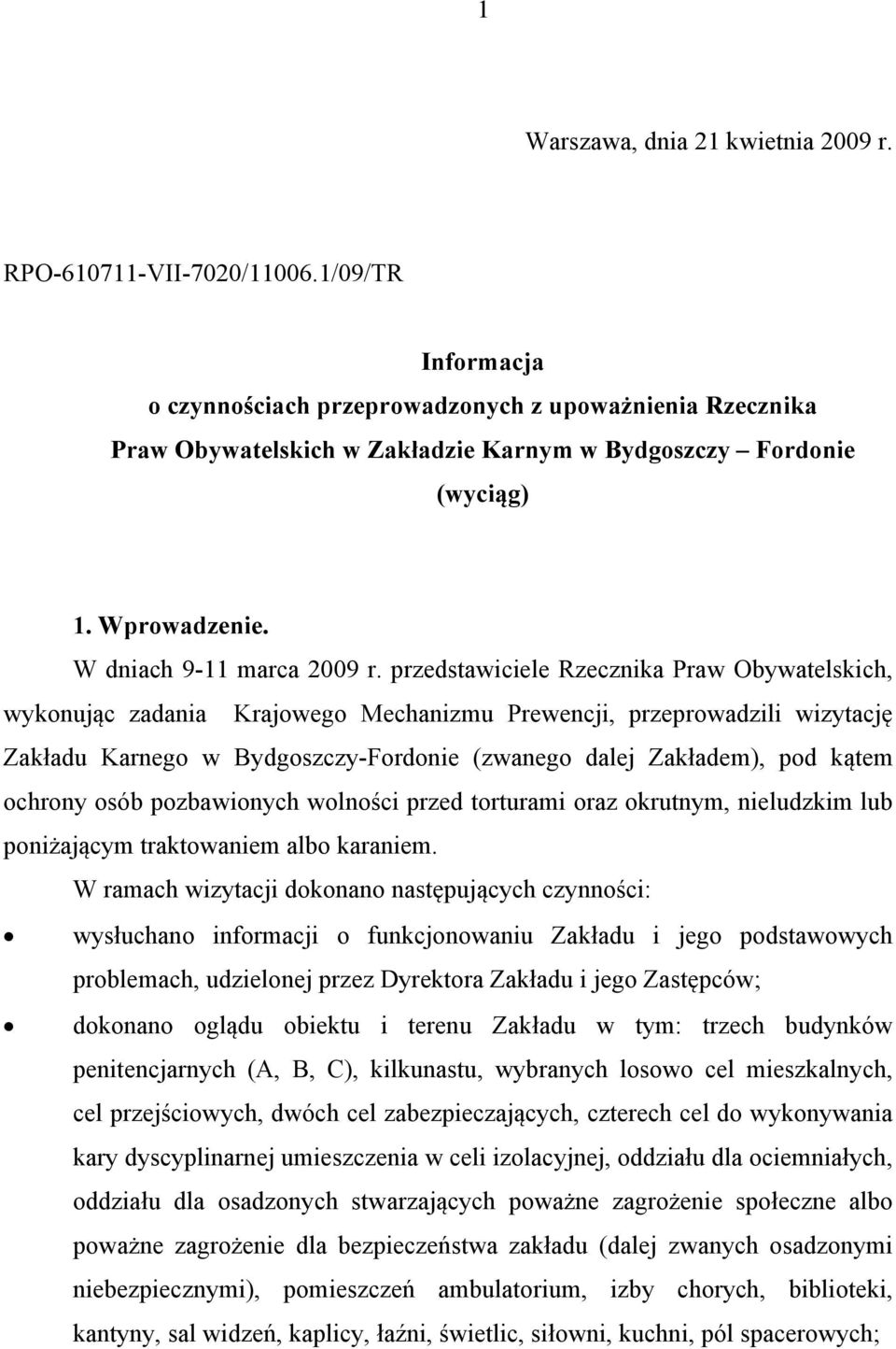 przedstawiciele Rzecznika Praw Obywatelskich, wykonując zadania Krajowego Mechanizmu Prewencji, przeprowadzili wizytację Zakładu Karnego w Bydgoszczy-Fordonie (zwanego dalej Zakładem), pod kątem