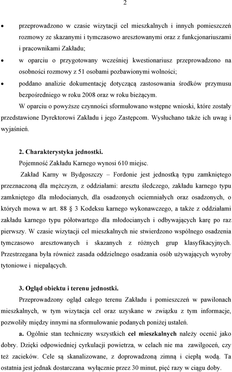 w roku bieżącym. W oparciu o powyższe czynności sformułowano wstępne wnioski, które zostały przedstawione Dyrektorowi Zakładu i jego Zastępcom. Wysłuchano także ich uwag i wyjaśnień. 2.