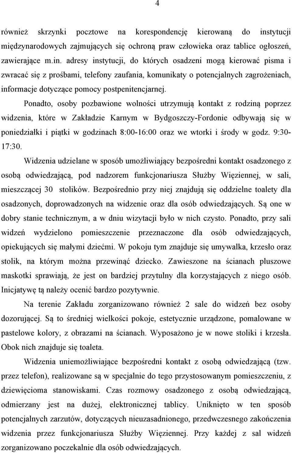 adresy instytucji, do których osadzeni mogą kierować pisma i zwracać się z prośbami, telefony zaufania, komunikaty o potencjalnych zagrożeniach, informacje dotyczące pomocy postpenitencjarnej.