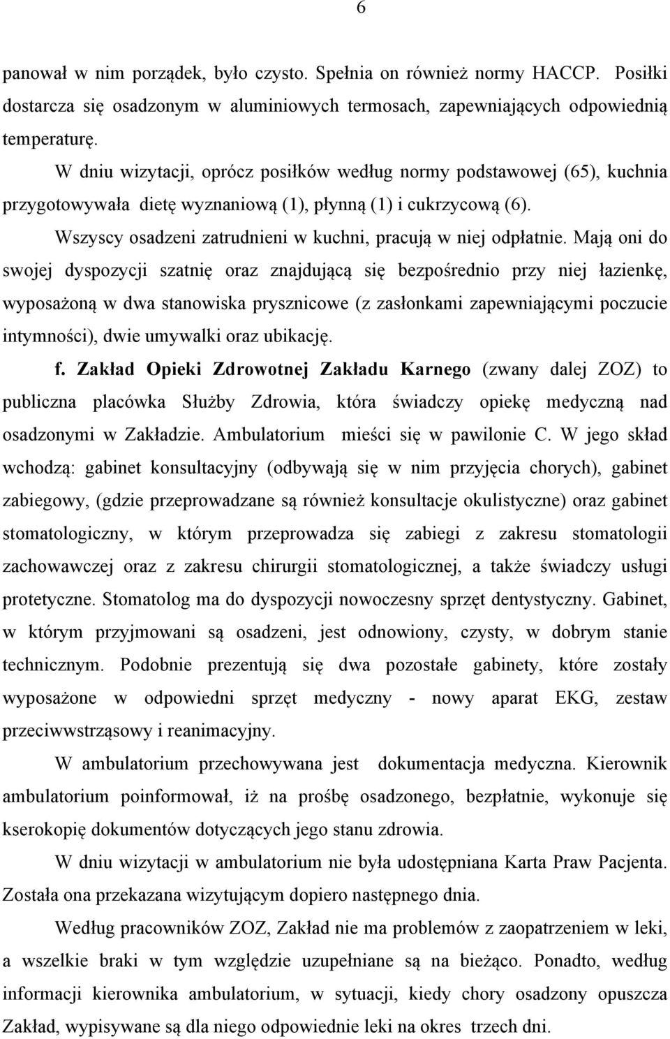 Wszyscy osadzeni zatrudnieni w kuchni, pracują w niej odpłatnie.