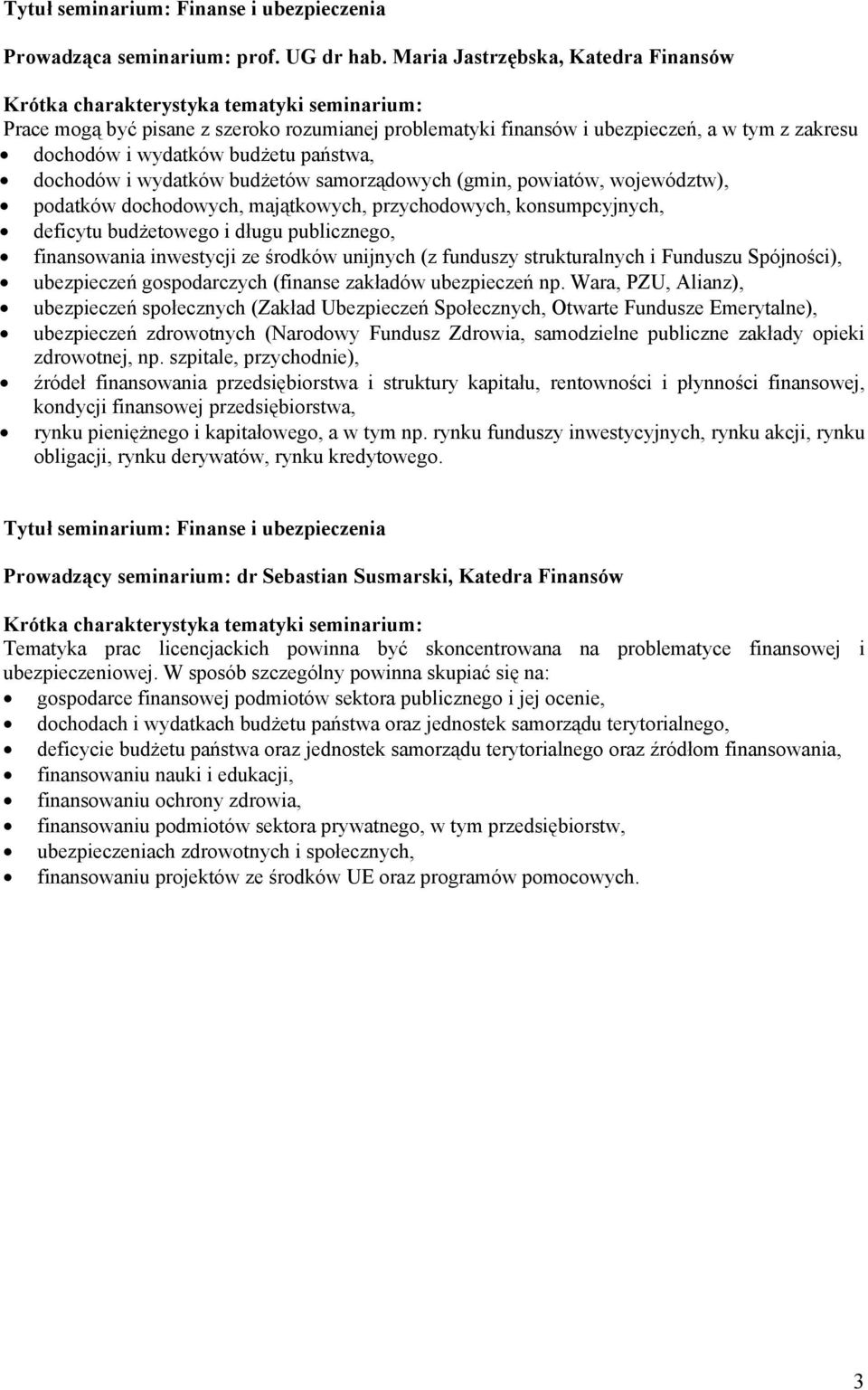 samorządowych (gmin, powiatów, województw), podatków dochodowych, majątkowych, przychodowych, konsumpcyjnych, deficytu budżetowego i długu publicznego, finansowania inwestycji ze środków unijnych (z