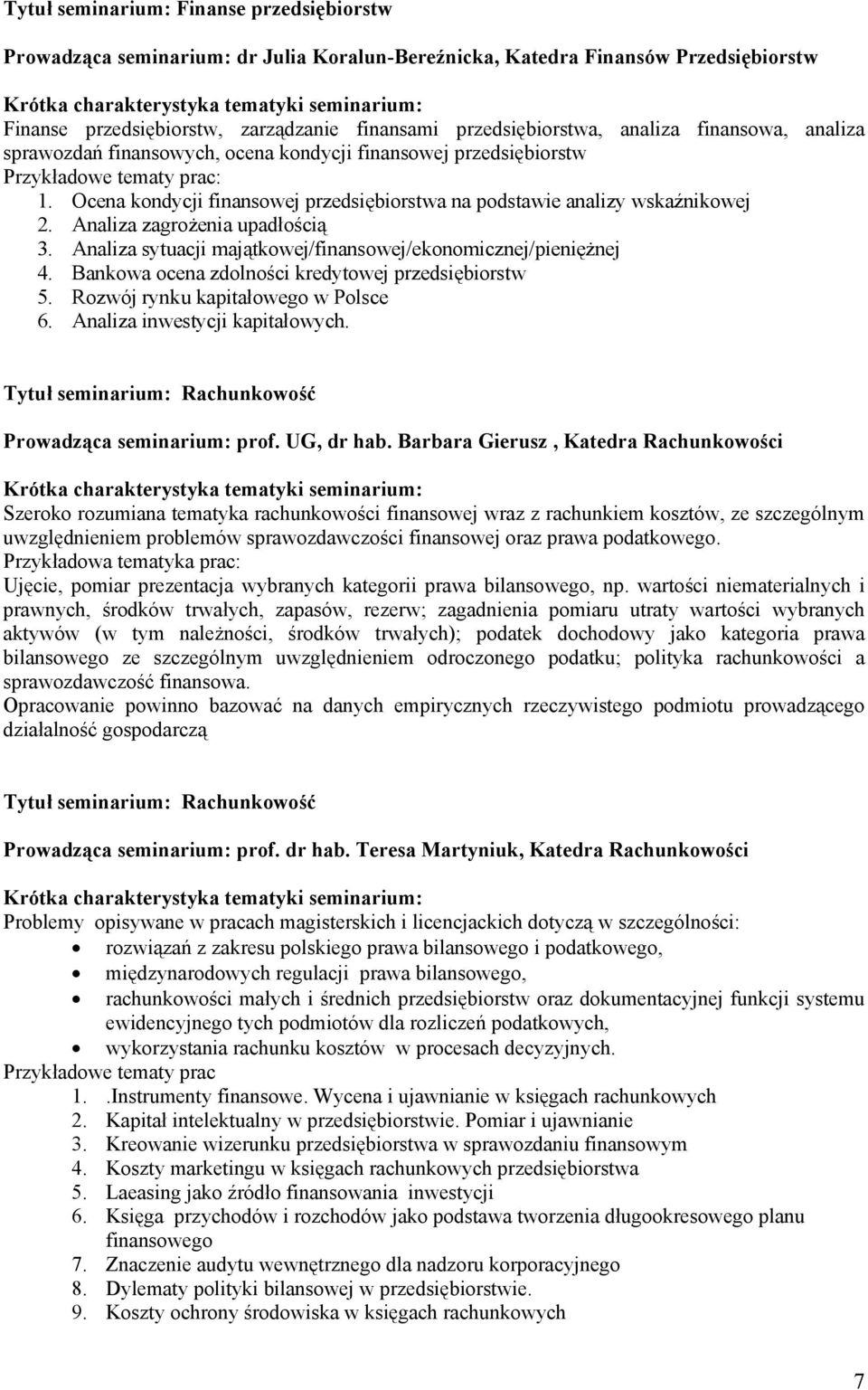 Analiza sytuacji majątkowej/finansowej/ekonomicznej/pieniężnej 4. Bankowa ocena zdolności kredytowej przedsiębiorstw 5. Rozwój rynku kapitałowego w Polsce 6. Analiza inwestycji kapitałowych.