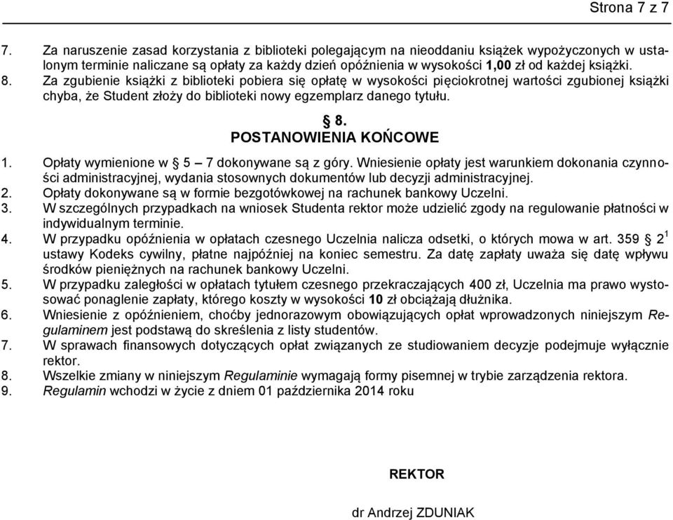 8. Za zgubienie książki z biblioteki pobiera się opłatę w wysokości pięciokrotnej wartości zgubionej książki chyba, że Student złoży do biblioteki nowy egzemplarz danego tytułu. 8.