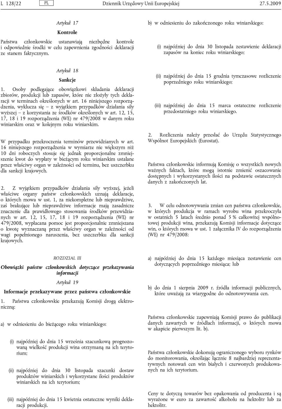 b) w odniesieniu do zakończonego roku winiarskiego: (i) najpóźniej do dnia 30 listopada zestawienie deklaracji zapasów na koniec roku winiarskiego; Artykuł 18 Sankcje 1.