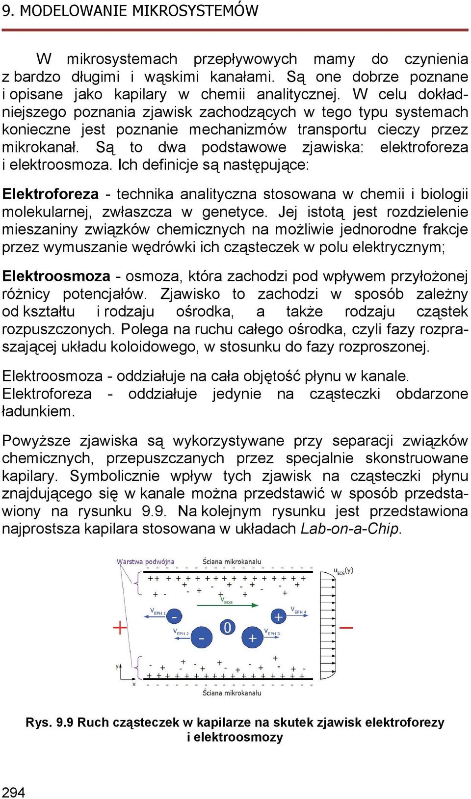 Są to dwa podstawowe zjawiska: elektroforeza i elektroosmoza. Ich definicje są następujące: Elektroforeza - technika analityczna stosowana w chemii i biologii molekularnej, zwłaszcza w genetyce.