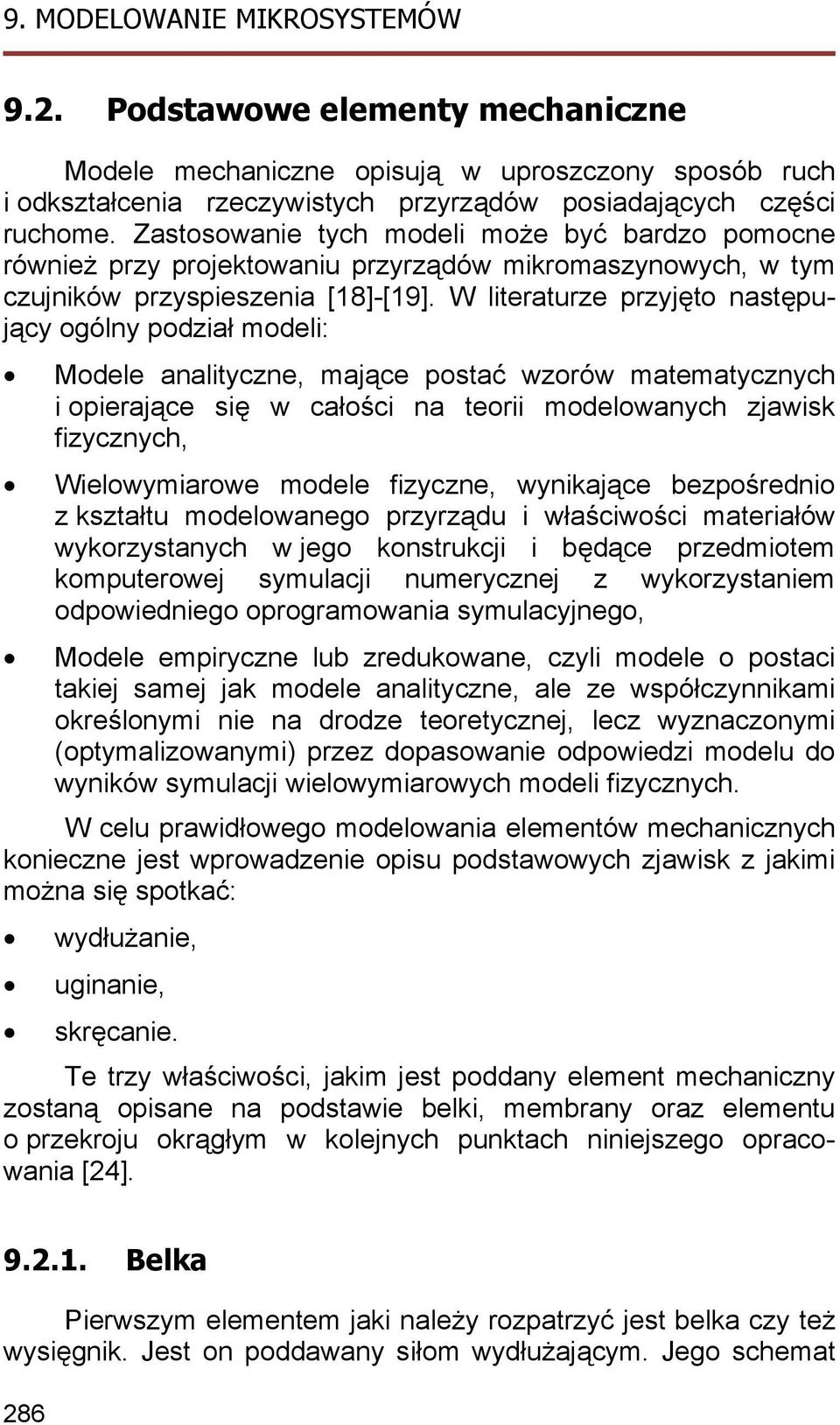 W literaturze przyjęto następujący ogólny podział modeli: Modele analityczne, mające postać wzorów matematycznych i opierające się w całości na teorii modelowanych zjawisk fizycznych, Wielowymiarowe