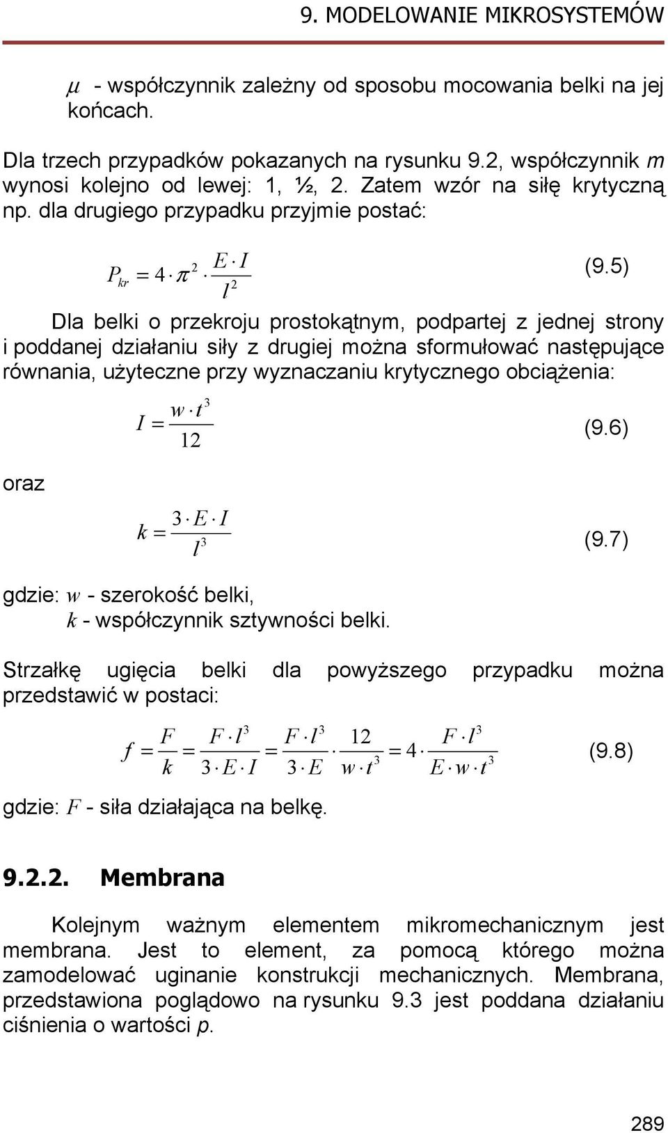 5) kr = 4 π l Dla belki o przekroju prostokątnym, podpartej z jednej strony i poddanej działaniu siły z drugiej można sformułować następujące równania, użyteczne przy wyznaczaniu krytycznego