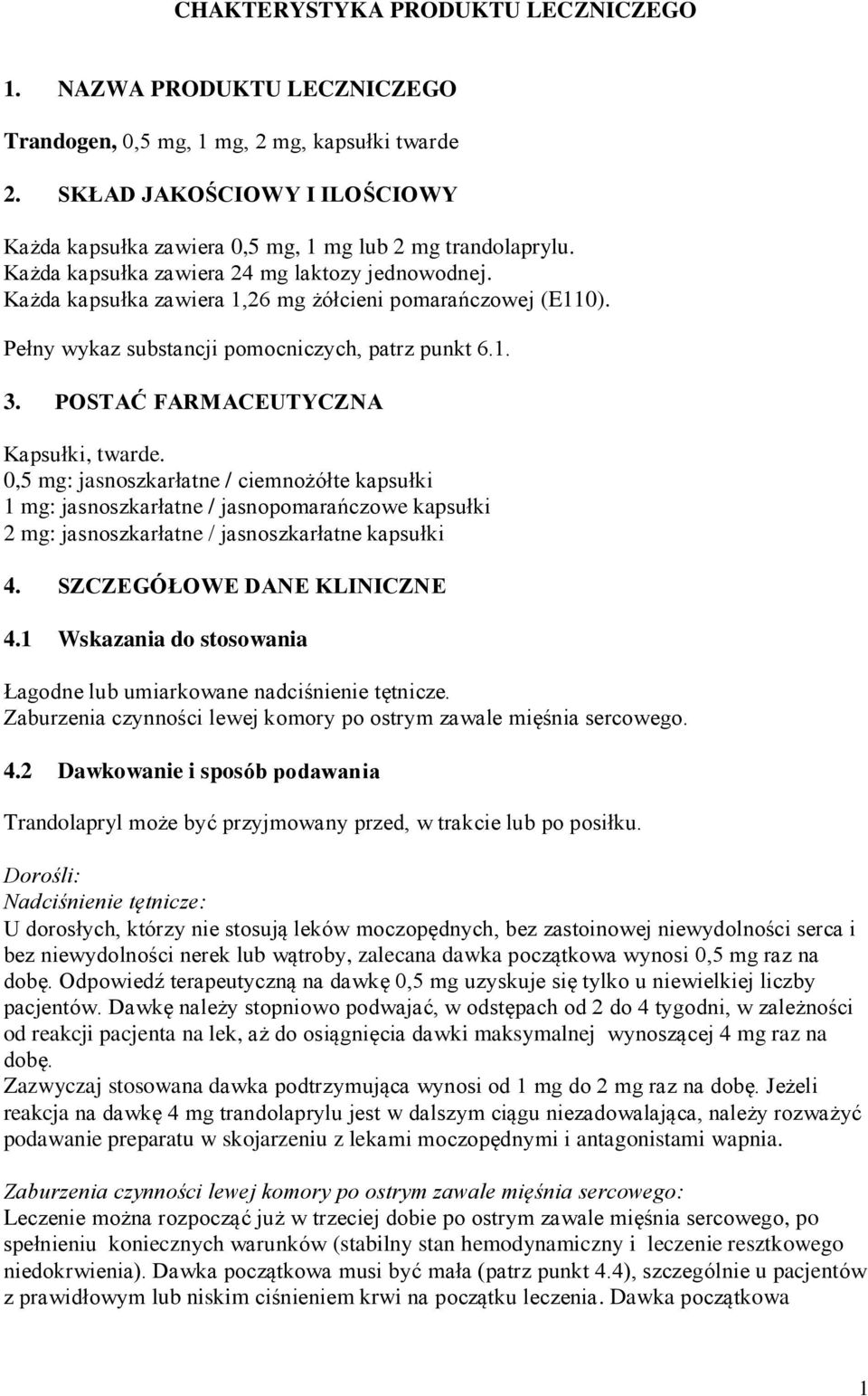 Pełny wykaz substancji pomocniczych, patrz punkt 6.1. 3. POSTAĆ FARMACEUTYCZNA Kapsułki, twarde.