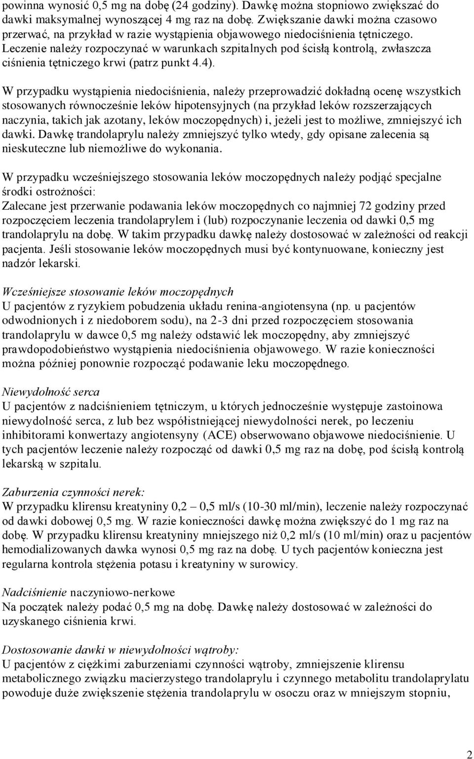 Leczenie należy rozpoczynać w warunkach szpitalnych pod ścisłą kontrolą, zwłaszcza ciśnienia tętniczego krwi (patrz punkt 4.4).