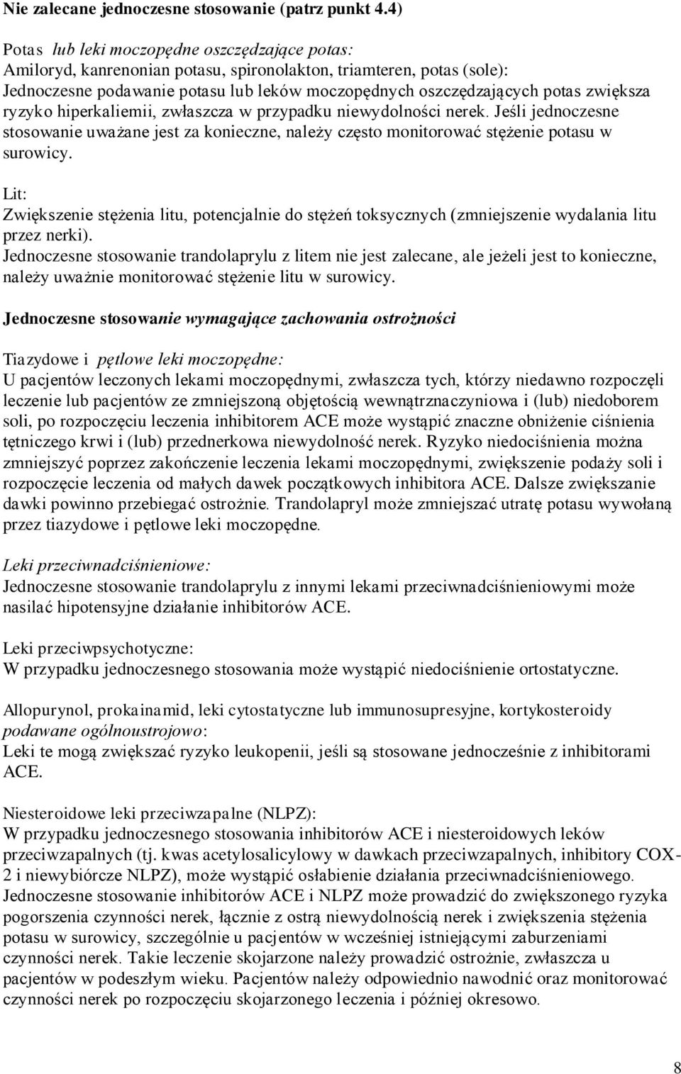 zwiększa ryzyko hiperkaliemii, zwłaszcza w przypadku niewydolności nerek. Jeśli jednoczesne stosowanie uważane jest za konieczne, należy często monitorować stężenie potasu w surowicy.