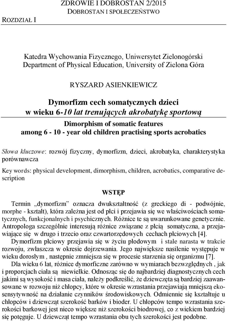 kluczowe: rozwój fizyczny, dymorfizm, dzieci, akrobatyka, charakterystyka porównawcza Key words: physical development, dimorphism, children, acrobatics, comparative description WSTĘP Termin dymorfizm