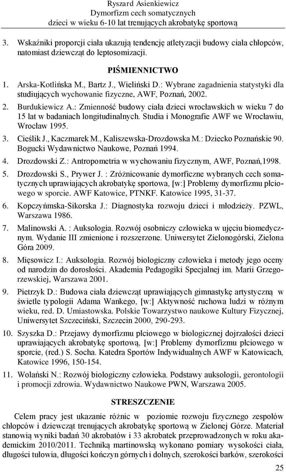 : Wybrane zagadnienia statystyki dla studiujących wychowanie fizyczne, AWF, Poznań, 2002. 2. Burdukiewicz A.