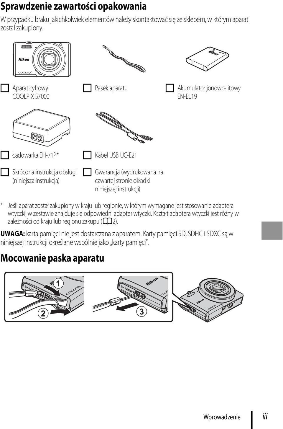 stronie okładki niniejszej instrukcji) * Jeśli aparat został zakupiony w kraju lub regionie, w którym wymagane jest stosowanie adaptera wtyczki, w zestawie znajduje się odpowiedni adapter wtyczki.