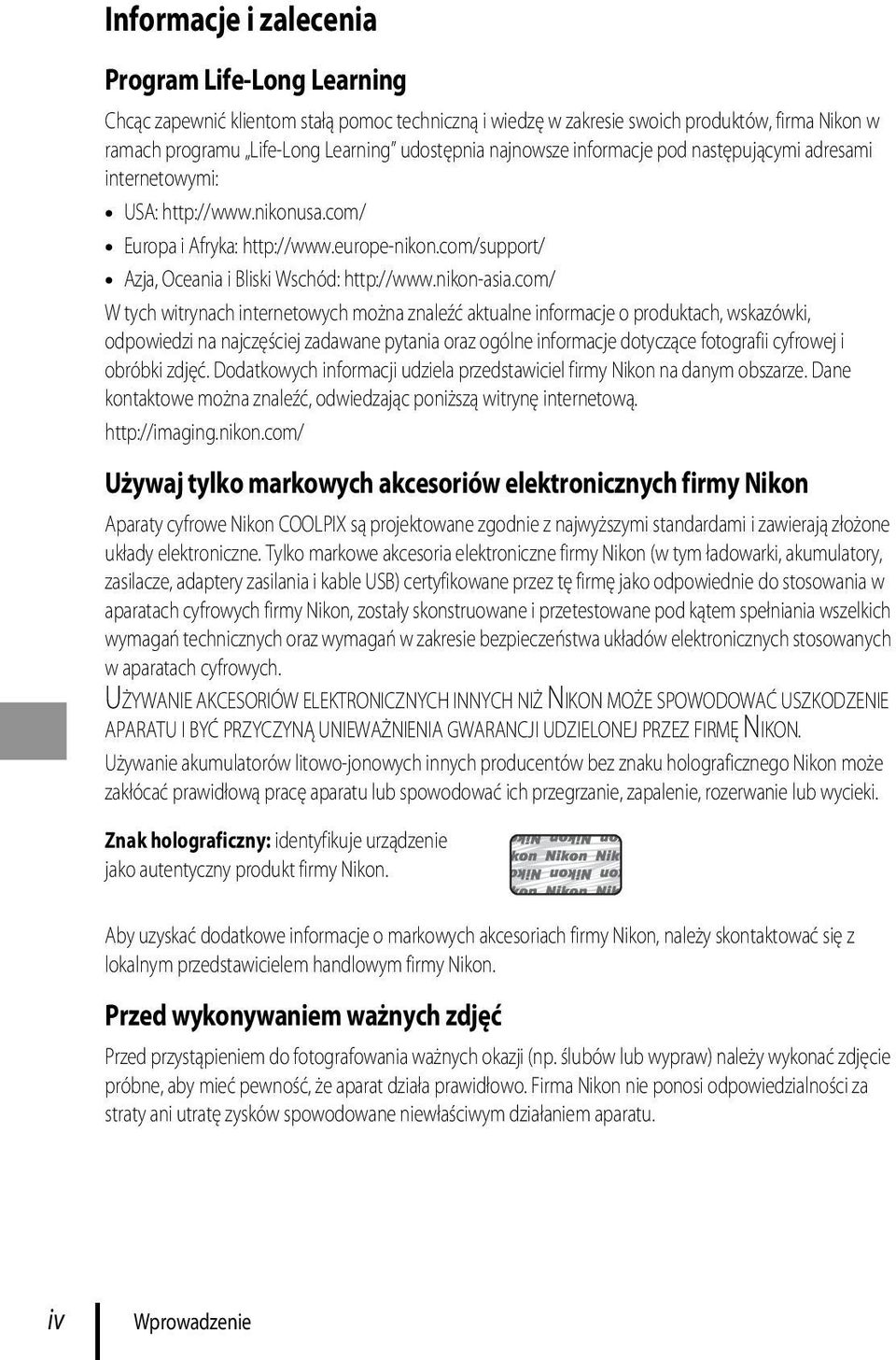 com/ W tych witrynach internetowych można znaleźć aktualne informacje o produktach, wskazówki, odpowiedzi na najczęściej zadawane pytania oraz ogólne informacje dotyczące fotografii cyfrowej i