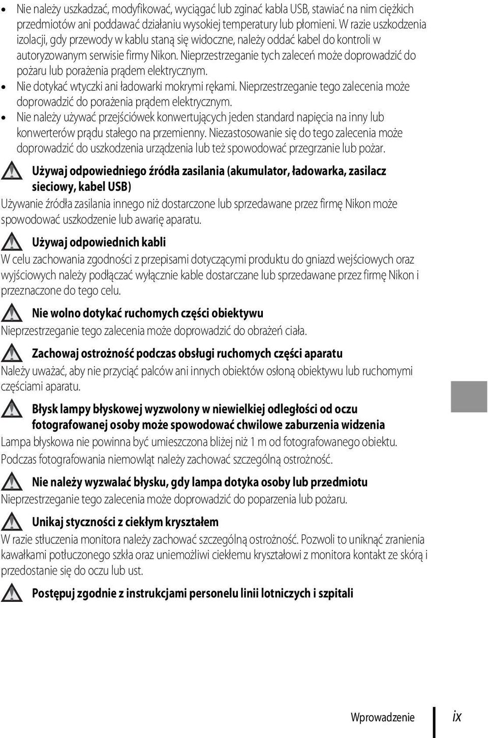 Nieprzestrzeganie tych zaleceń może doprowadzić do pożaru lub porażenia prądem elektrycznym. Nie dotykać wtyczki ani ładowarki mokrymi rękami.