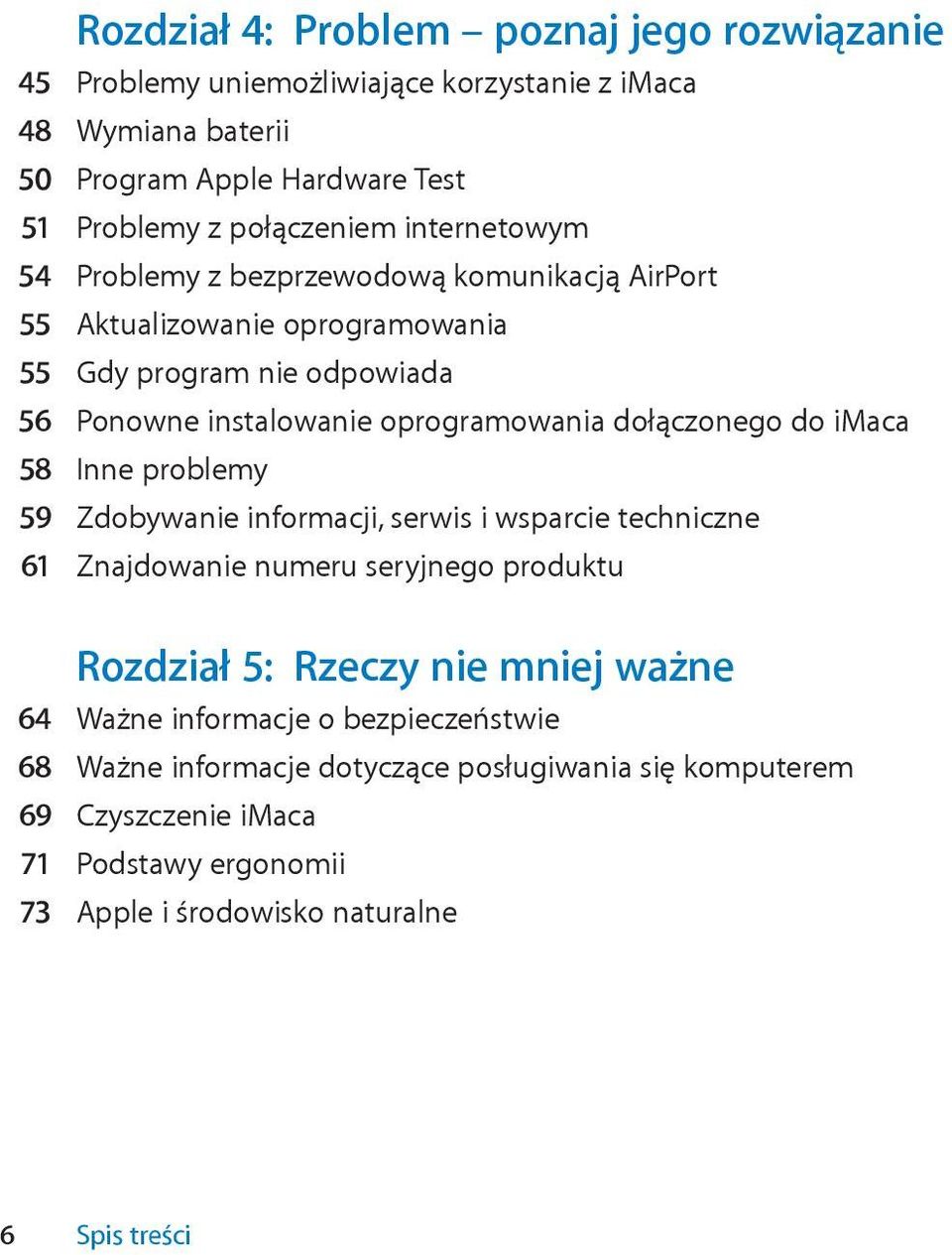 dołączonego do imaca 58 Inne problemy 59 Zdobywanie informacji, serwis i wsparcie techniczne 61 Znajdowanie numeru seryjnego produktu Rozdział 5: Rzeczy nie mniej ważne