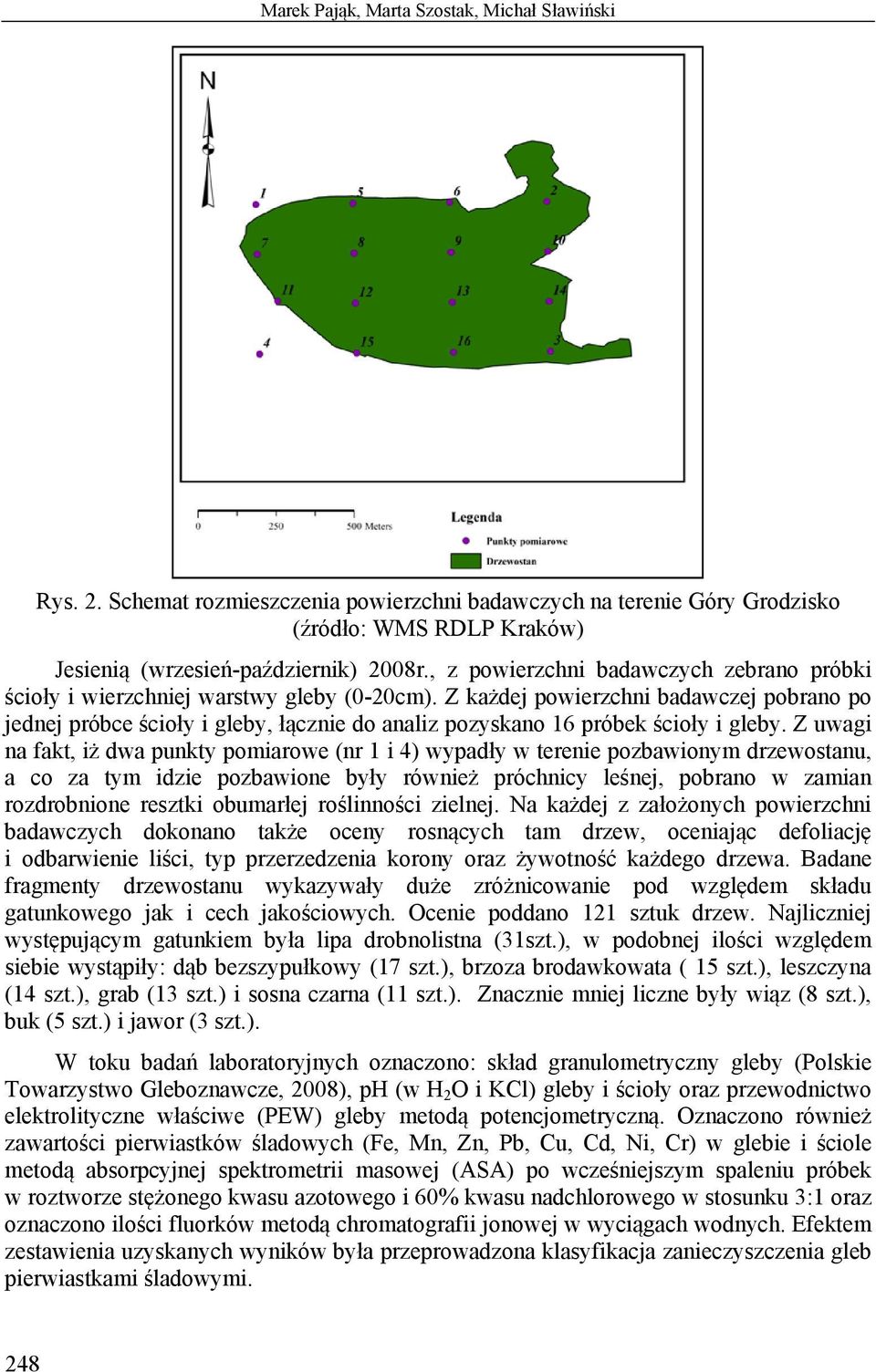 Z każdej powierzchni badawczej pobrano po jednej próbce ścioły i gleby, łącznie do analiz pozyskano 16 próbek ścioły i gleby.