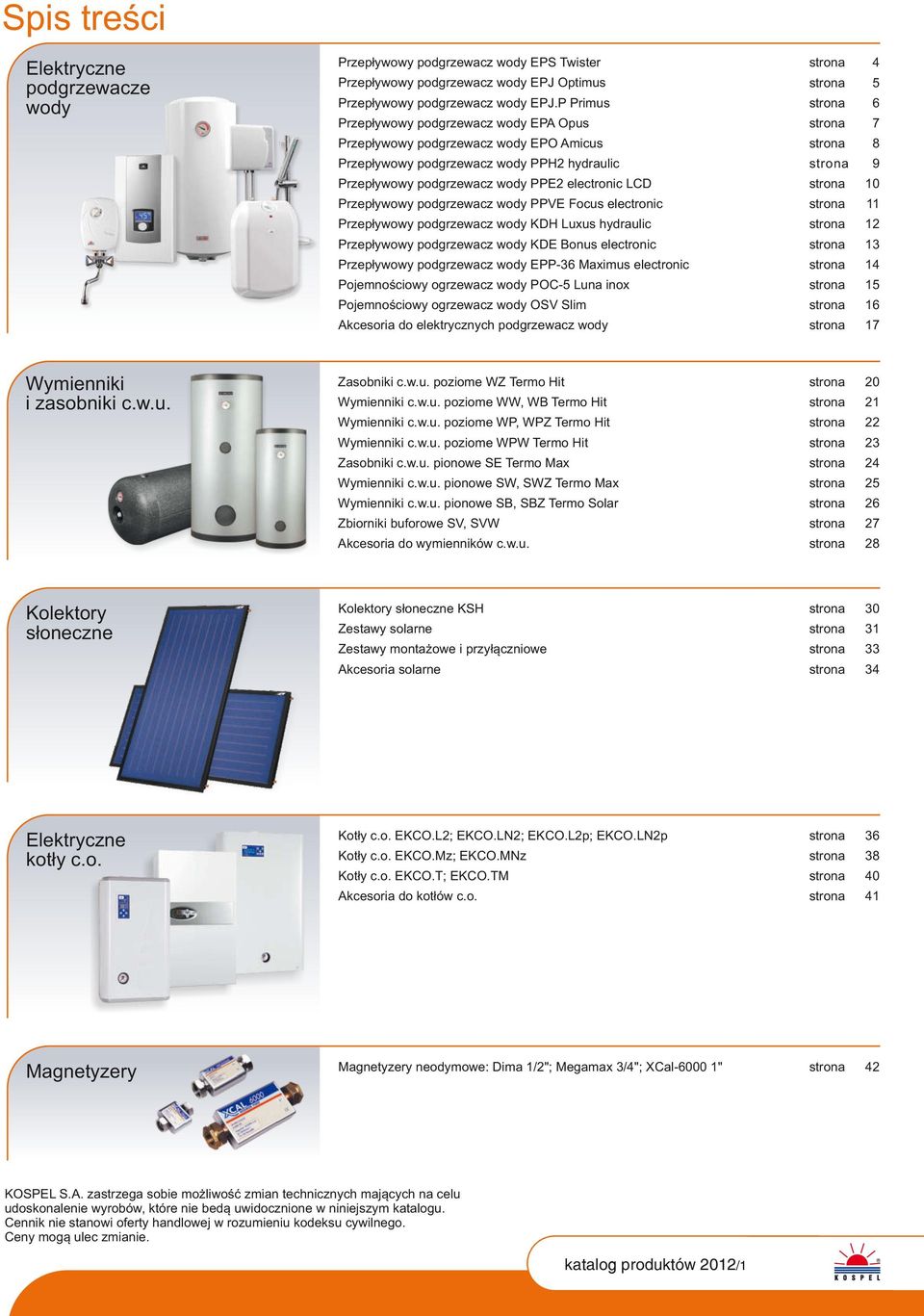 wody PPVE Focus electronic Przepływowy podgrzewacz wody KDH Luxus hydraulic Przepływowy podgrzewacz wody KDE Bonus electronic Przepływowy podgrzewacz wody EPP-36 Maximus electronic Pojemnościowy