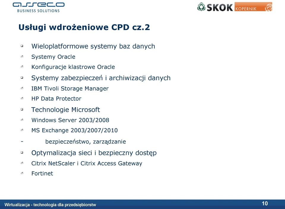 zabezpieczeń i archiwizacji danych IBM Tivoli Storage Manager HP Data Protector Technologie