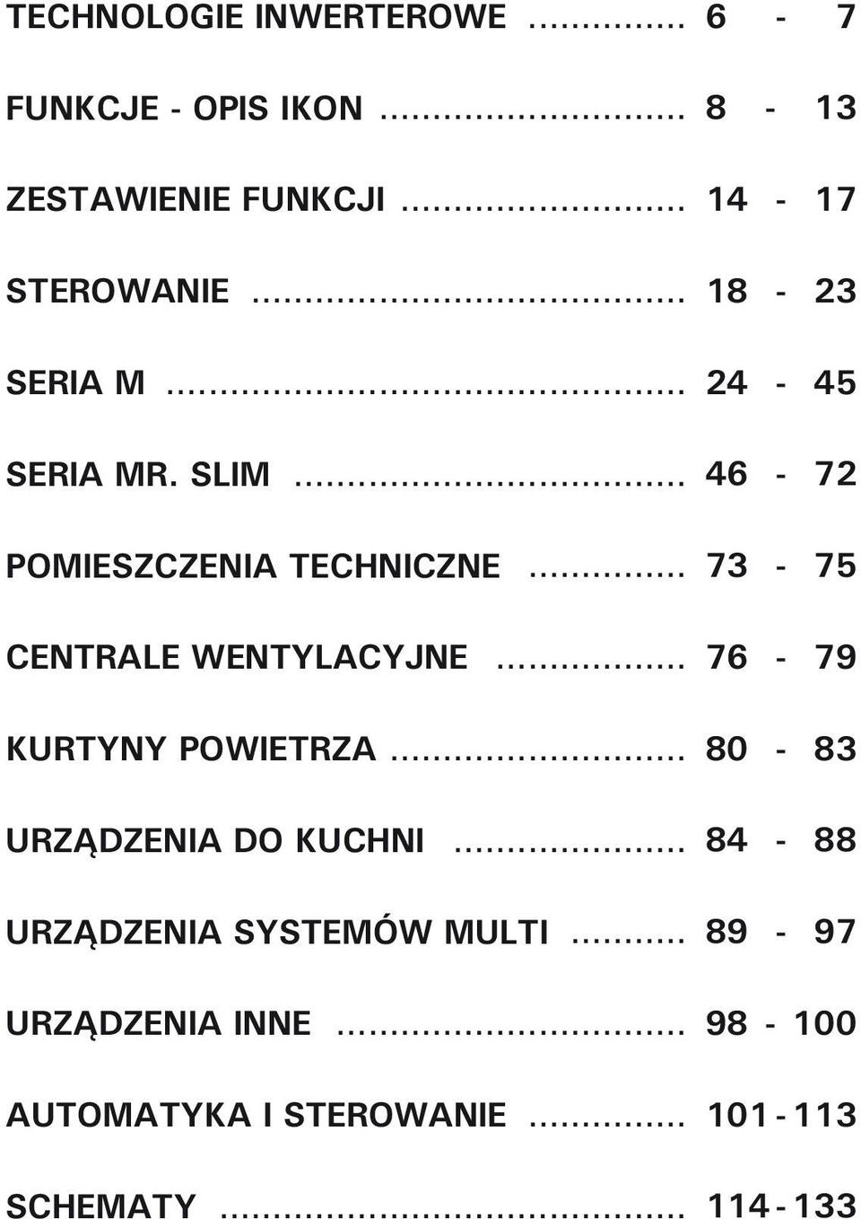 .. 73-75 CENTRALE WENTYLACYJNE... 76-79 KURTYNY POWIETRZA... 80-83 URZĄDZENIA DO KUCHNI.