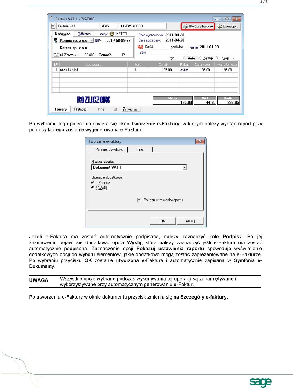 Po jej zaznaczeniu pojawi się dodatkowo opcja Wyślij, którą należy zaznaczyć jeśli e-faktura ma zostać automatycznie podpisana.