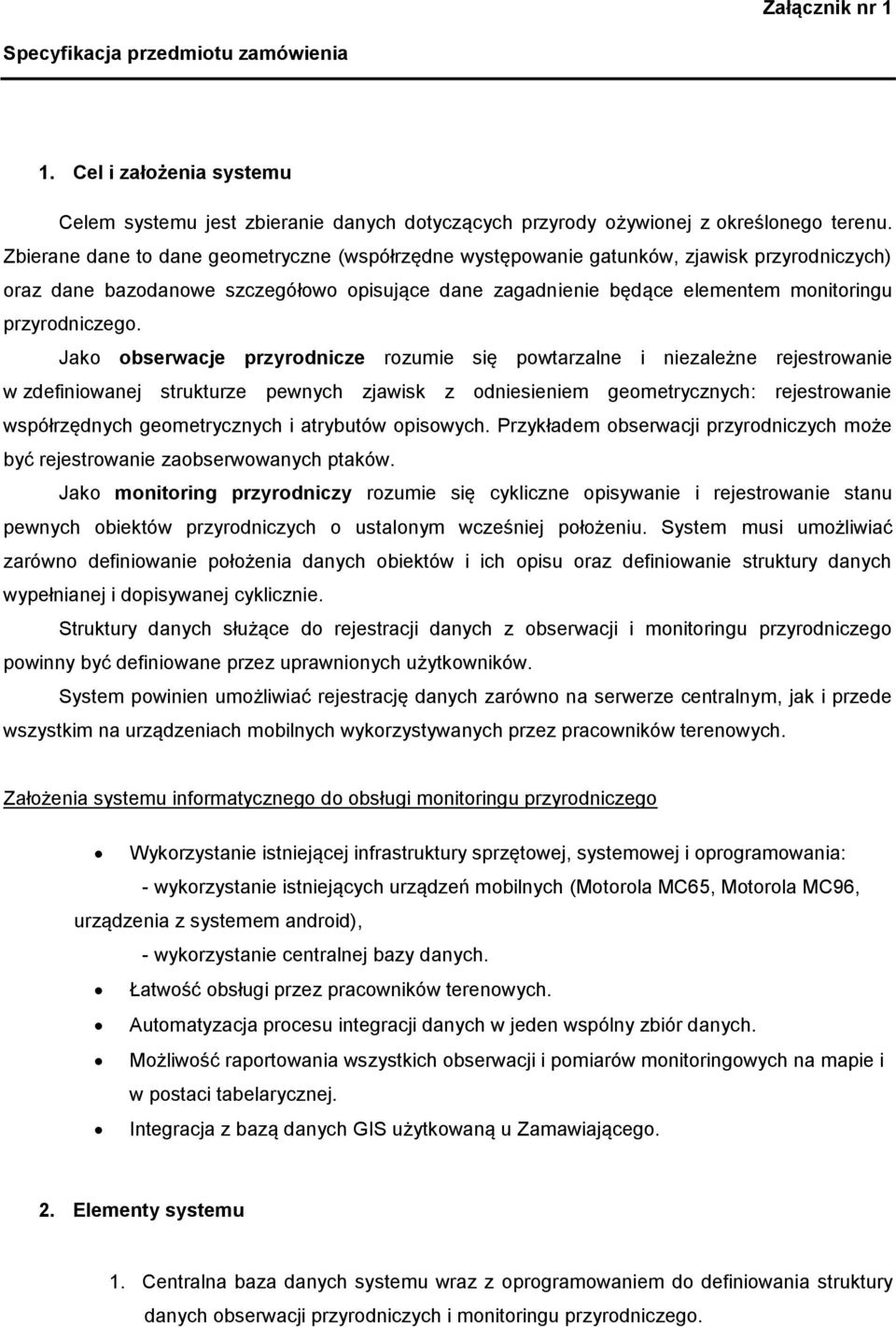 Jako obserwacje przyrodnicze rozumie się powtarzalne i niezależne rejestrowanie w zdefiniowanej strukturze pewnych zjawisk z odniesieniem geometrycznych: rejestrowanie współrzędnych geometrycznych i