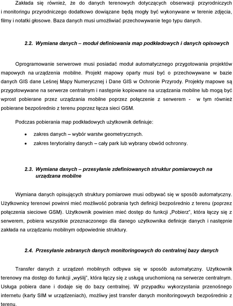 2. Wymiana danych moduł definiowania map podkładowych i danych opisowych Oprogramowanie serwerowe musi posiadać moduł automatycznego przygotowania projektów mapowych na urządzenia mobilne.