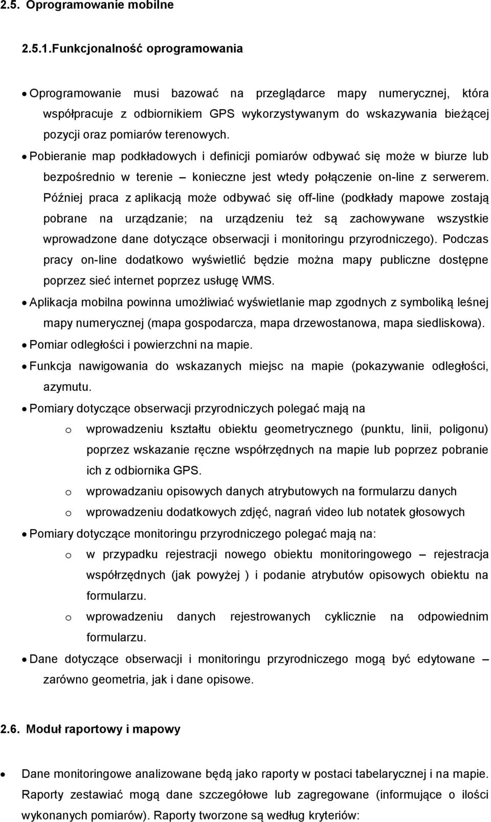 terenowych. Pobieranie map podkładowych i definicji pomiarów odbywać się może w biurze lub bezpośrednio w terenie konieczne jest wtedy połączenie on-line z serwerem.