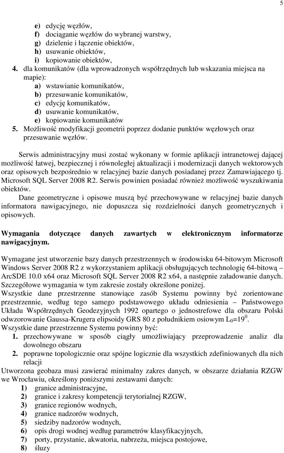 komunikatów 5. Możliwość modyfikacji geometrii poprzez dodanie punktów węzłowych oraz przesuwanie węzłów.