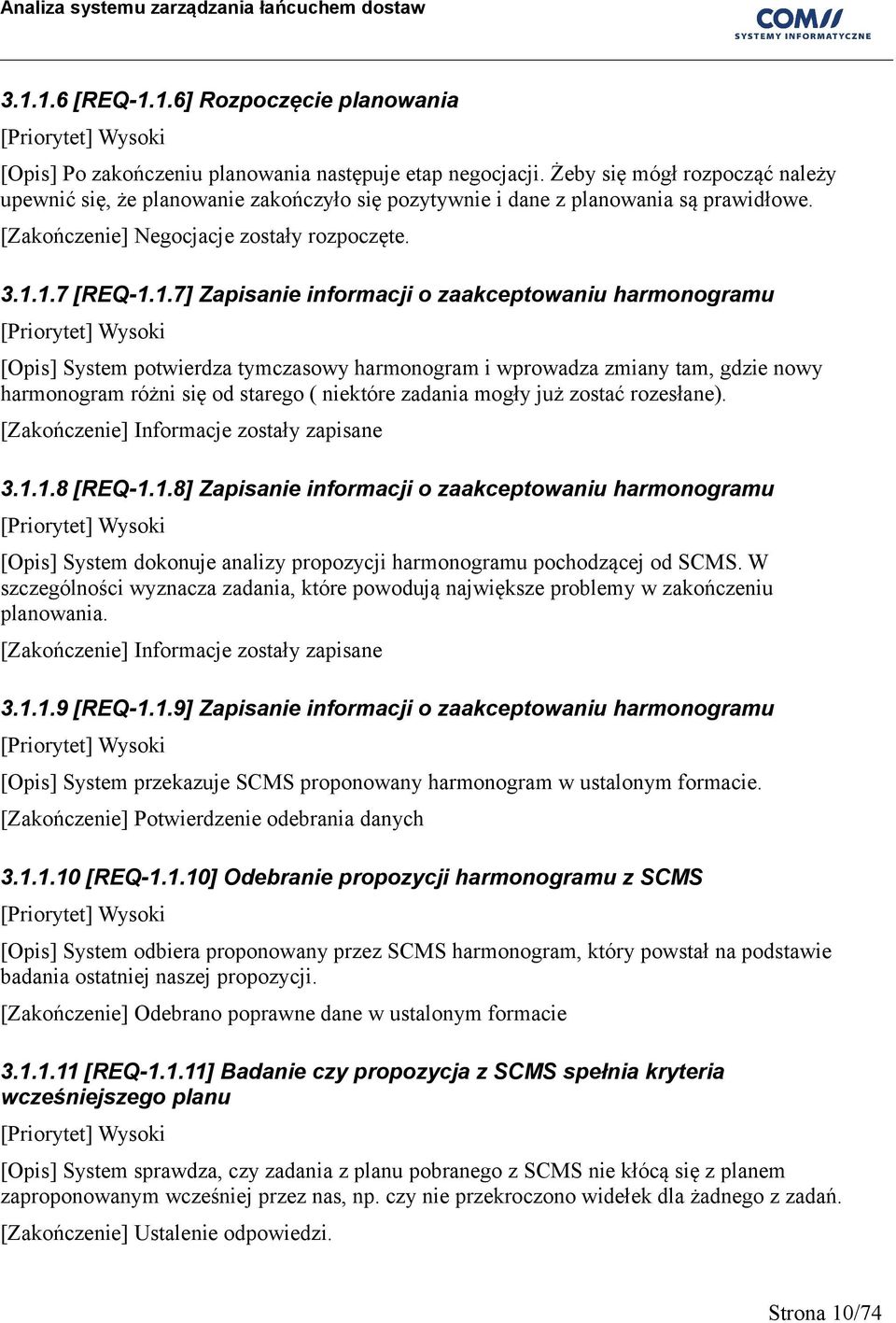 1.7 [REQ-1.1.7] Zapisanie informacji o zaakceptowaniu harmonogramu [Priorytet] Wysoki [Opis] System potwierdza tymczasowy harmonogram i wprowadza zmiany tam, gdzie nowy harmonogram różni się od