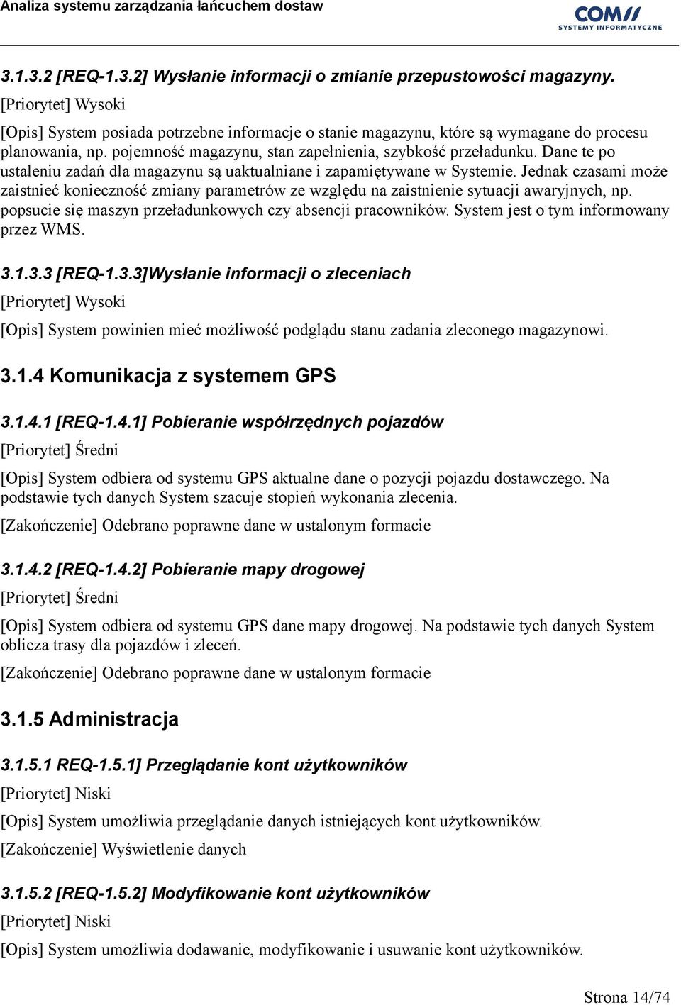 Jednak czasami może zaistnieć konieczność zmiany parametrów ze względu na zaistnienie sytuacji awaryjnych, np. popsucie się maszyn przeładunkowych czy absencji pracowników.