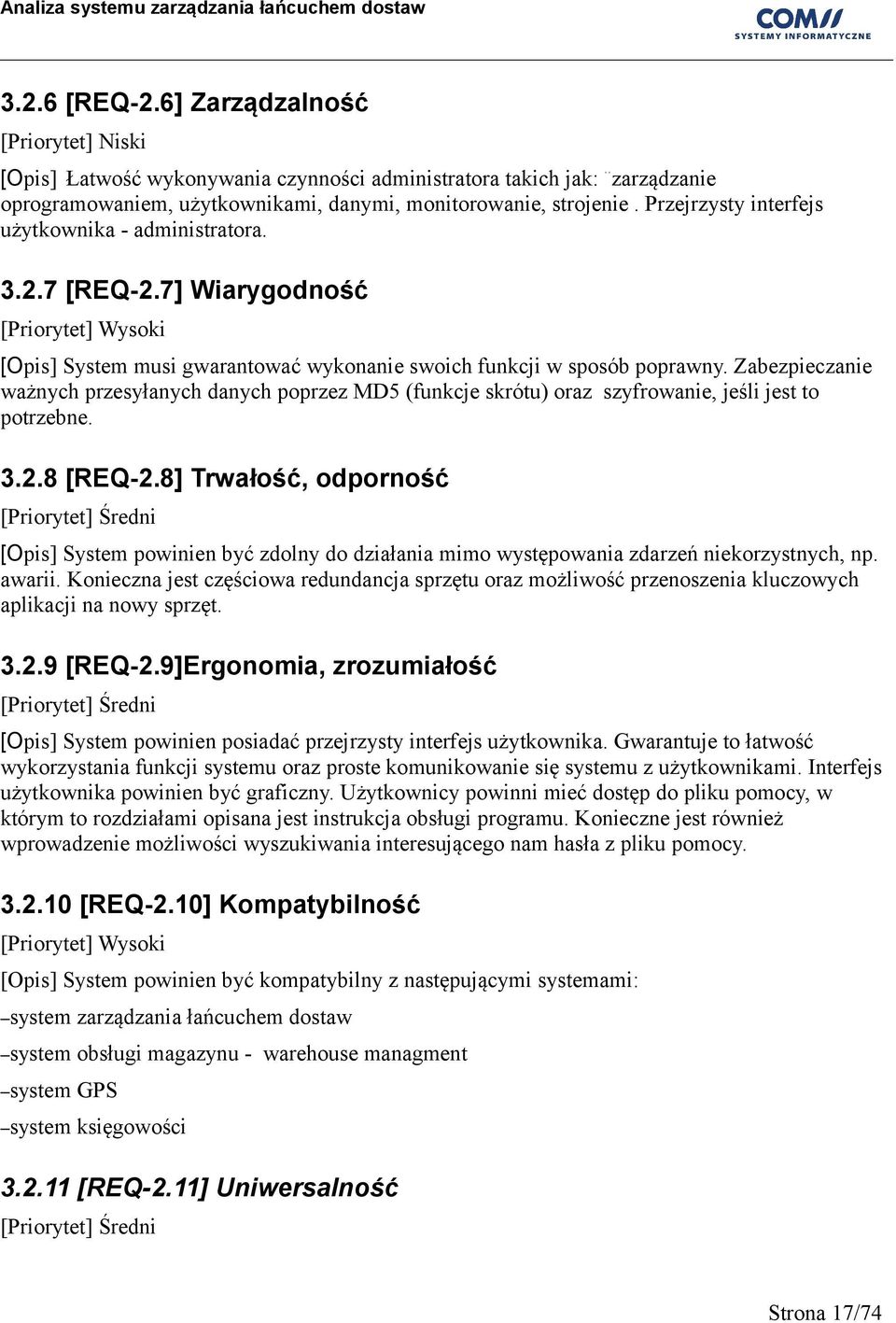 Zabezpieczanie ważnych przesyłanych danych poprzez MD5 (funkcje skrótu) oraz szyfrowanie, jeśli jest to potrzebne. 3.2.8 [REQ-2.