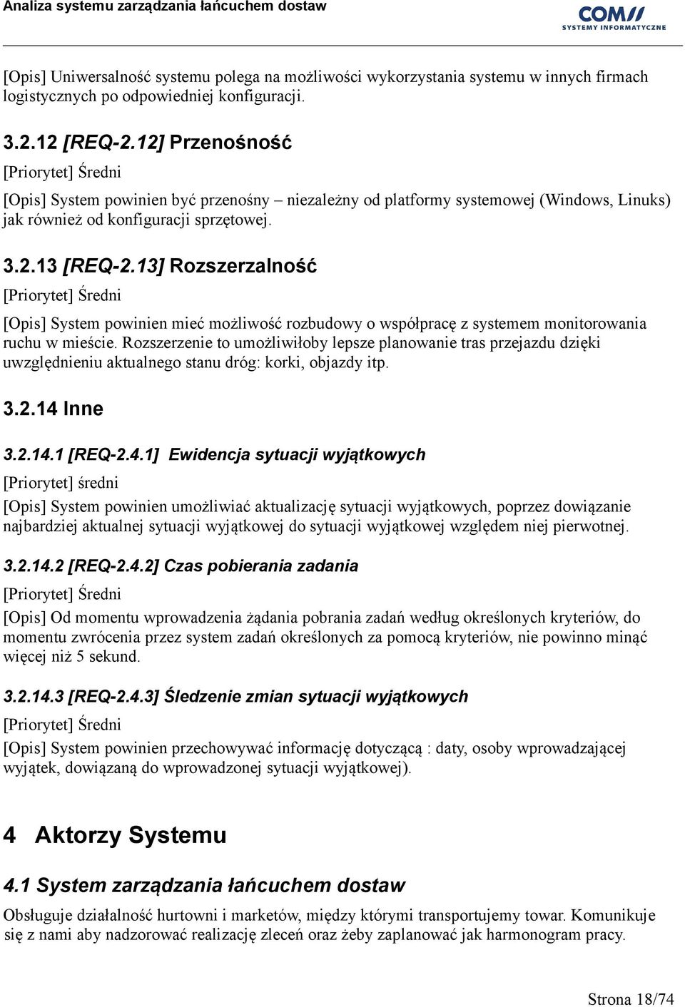 13] Rozszerzalność [Priorytet] Średni [Opis] System powinien mieć możliwość rozbudowy o współpracę z systemem monitorowania ruchu w mieście.