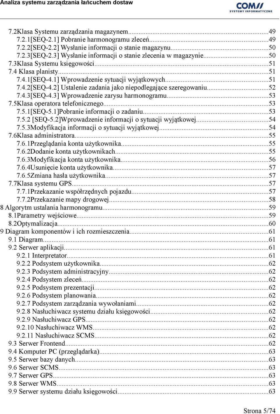 2] Ustalenie zadania jako niepodlegające szeregowaniu...52 7.4.3[SEQ-4.3] Wprowadzenie zarysu harmonogramu...53 7.5Klasa operatora telefonicznego...53 7.5.1[SEQ-5.1]Pobranie informacji o zadaniu...53 7.5.2 [SEQ-5.