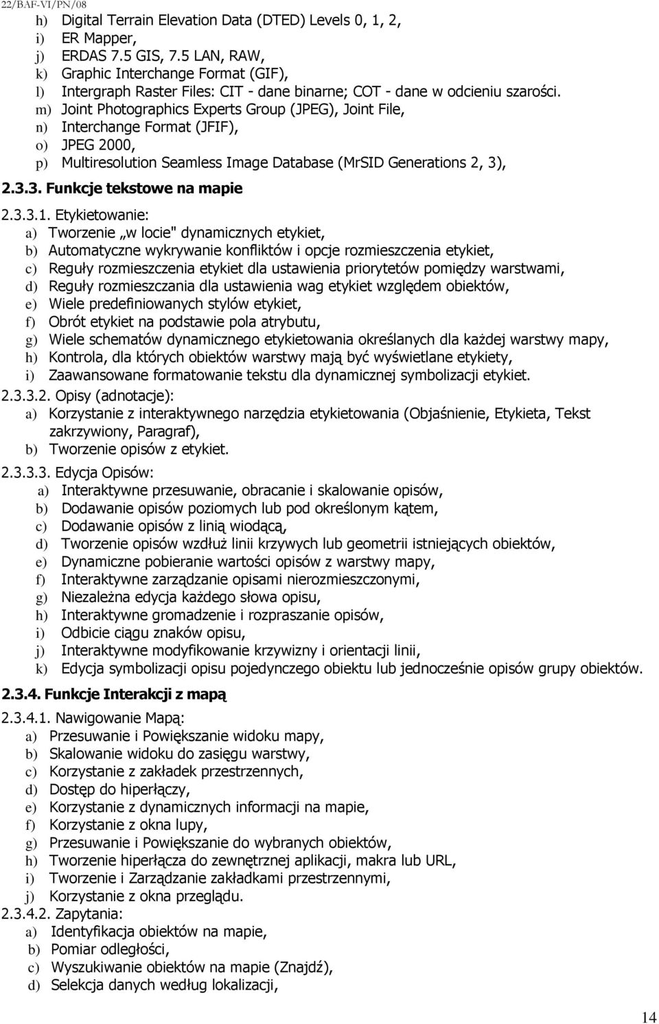 m) Joint Photographics Experts Group (JPEG), Joint File, n) Interchange Format (JFIF), o) JPEG 2000, p) Multiresolution Seamless Image Database (MrSID Generations 2, 3), 2.3.3. Funkcje tekstowe na mapie 2.