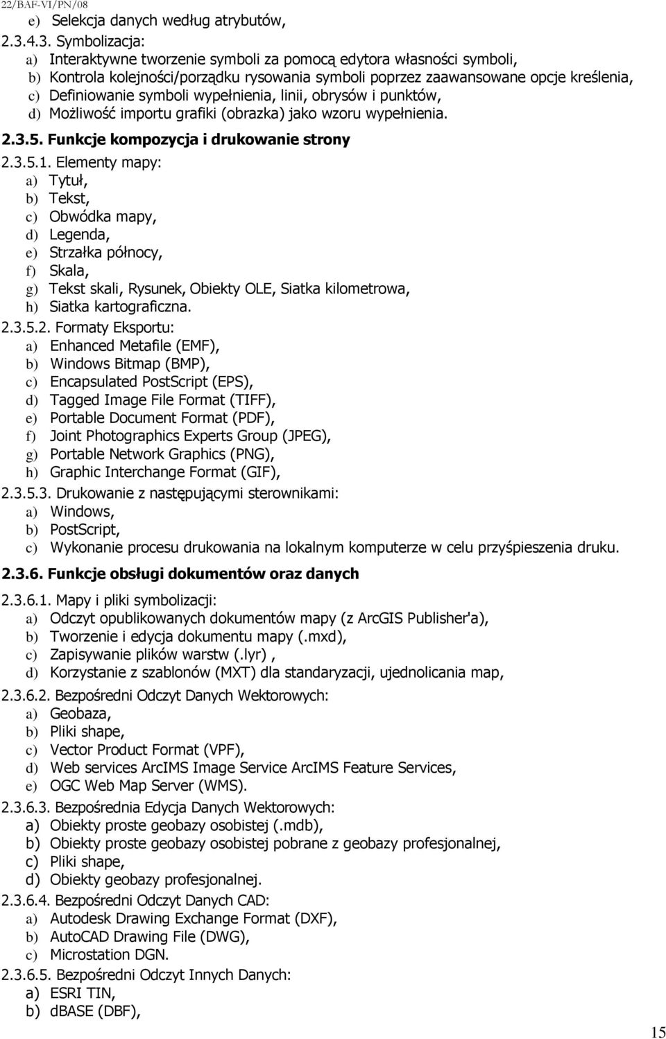 symboli wypełnienia, linii, obrysów i punktów, d) MoŜliwość importu grafiki (obrazka) jako wzoru wypełnienia. 2.3.5. Funkcje kompozycja i drukowanie strony 2.3.5.1.