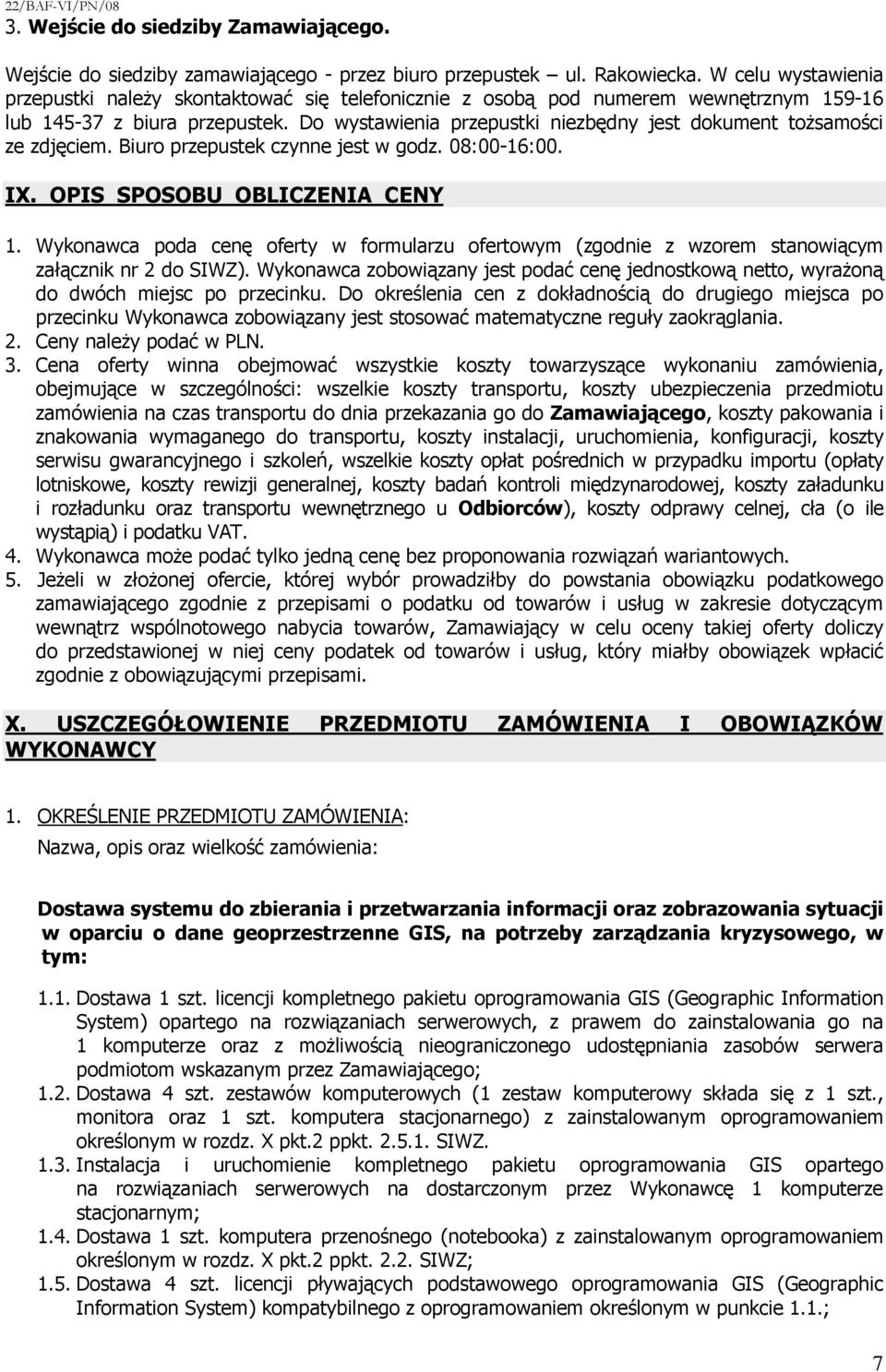 Do wystawienia przepustki niezbędny jest dokument toŝsamości ze zdjęciem. Biuro przepustek czynne jest w godz. 08:00-16:00. IX. OPIS SPOSOBU OBLICZENIA CENY 1.