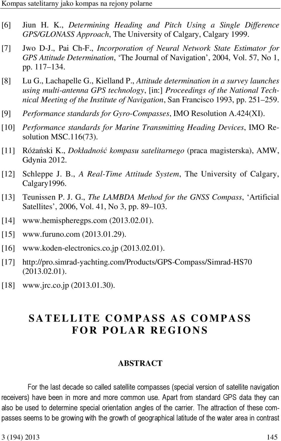 , Attitude determination in a survey launches using multi-antenna GPS technology, [in:] Proceedings of the National Technical Meeting of the Institute of Navigation, San Francisco 1993, pp. 251 259.