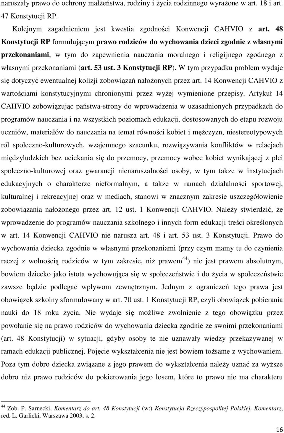 53 ust. 3 Konstytucji RP). W tym przypadku problem wydaje się dotyczyć ewentualnej kolizji zobowiązań nałożonych przez art.