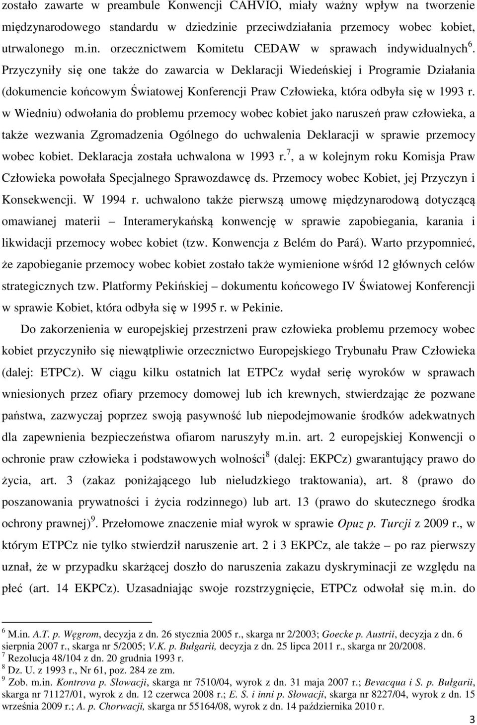 w Wiedniu) odwołania do problemu przemocy wobec kobiet jako naruszeń praw człowieka, a także wezwania Zgromadzenia Ogólnego do uchwalenia Deklaracji w sprawie przemocy wobec kobiet.