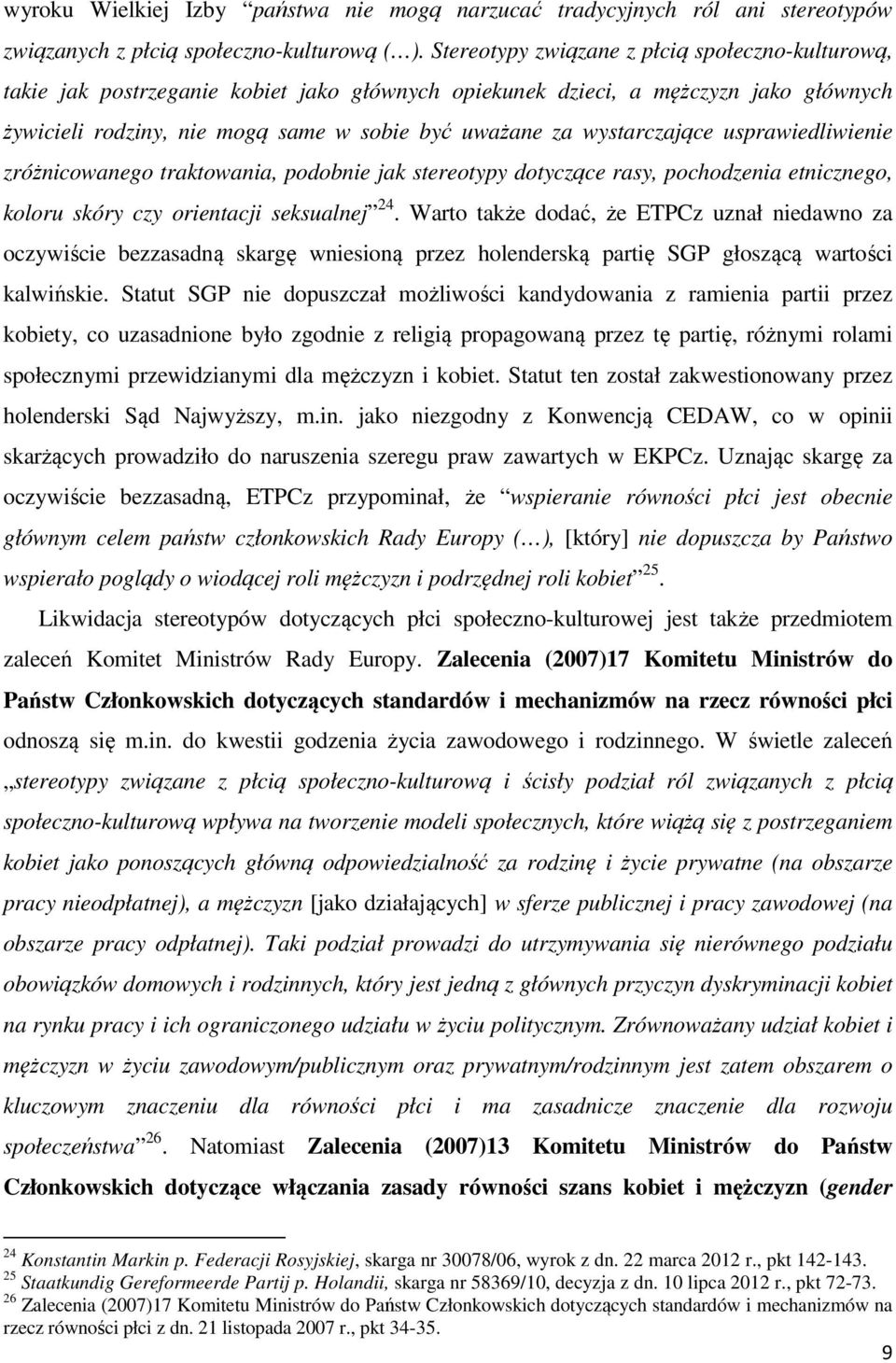 wystarczające usprawiedliwienie zróżnicowanego traktowania, podobnie jak stereotypy dotyczące rasy, pochodzenia etnicznego, koloru skóry czy orientacji seksualnej 24.